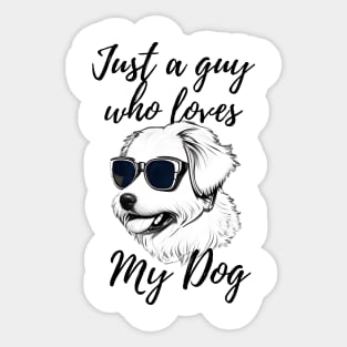 Just a guy who loves my dog Sticker